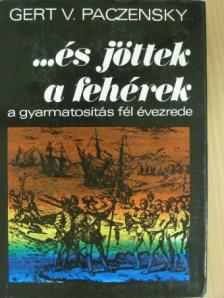 Gert V. Paczensky - ...és jöttek a fehérek [antikvár]