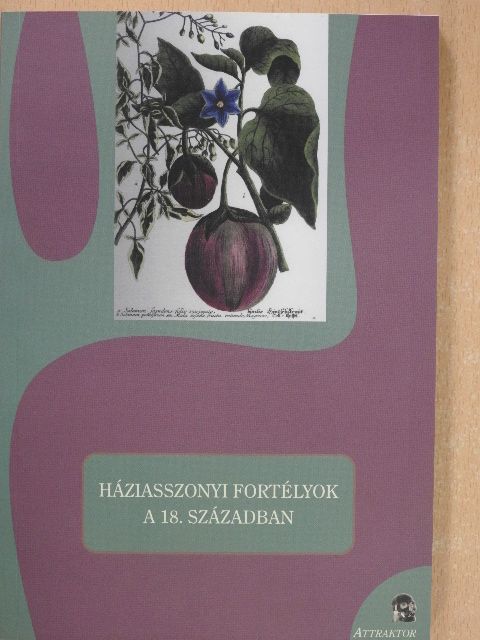 Háziasszonyi fortélyok a 18. században [antikvár]