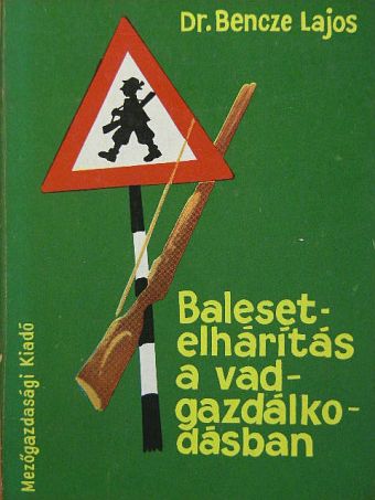 Dr. Bencze Lajos - Balesetelhárítás a vadgazdálkodásban [antikvár]