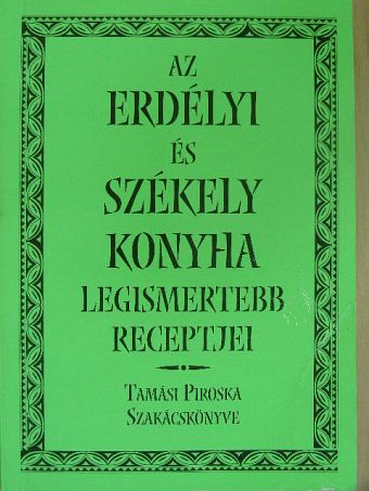 Tamási Piroska - Az erdélyi és székely konyha legismertebb receptjei [antikvár]