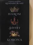 Kendare Blake - Három sötét korona [antikvár]
