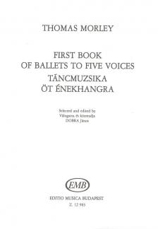 MORLEY,THOMAS - TÁNCMUZSIKA ÖT ÉNEKHANGRA (FIRST BOOK OF BALLETS TO FIVE VOICES),(DOBRA J.)