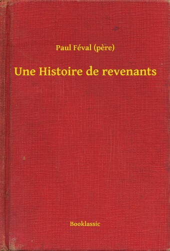 (pere) Paul Féval - Une Histoire de revenants [eKönyv: epub, mobi]