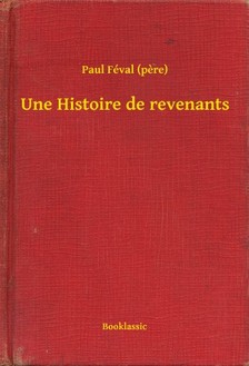 (pere) Paul Féval - Une Histoire de revenants [eKönyv: epub, mobi]