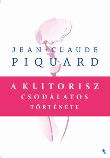 Jean- Claude Piquard - A klitorisz csodálatos története