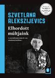 Alekszijevics, Szvetlana - Elhordott múltjaink