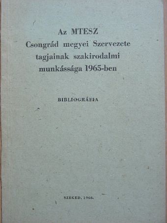 Dr. Bátyai Jenő - Az MTESZ Csongrád megyei Szervezete tagjainak szakirodalmi munkássága 1965-ben [antikvár]