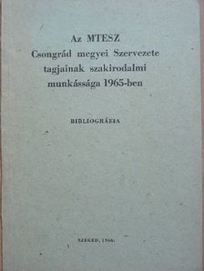 Dr. Bátyai Jenő - Az MTESZ Csongrád megyei Szervezete tagjainak szakirodalmi munkássága 1965-ben [antikvár]