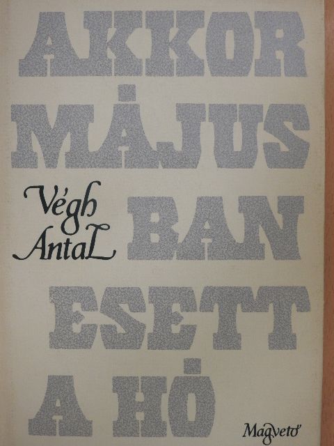 Végh Antal - Akkor májusban esett a hó [antikvár]