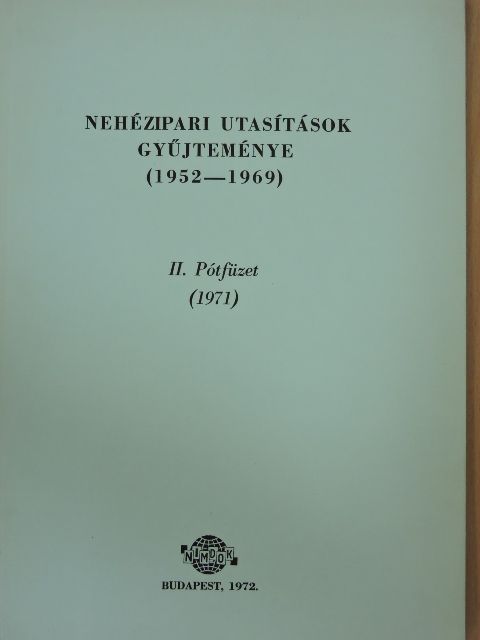 Dr. Farkas József - Nehézipari utasítások gyűjteménye (1952-1969) II. Pótfüzet [antikvár]
