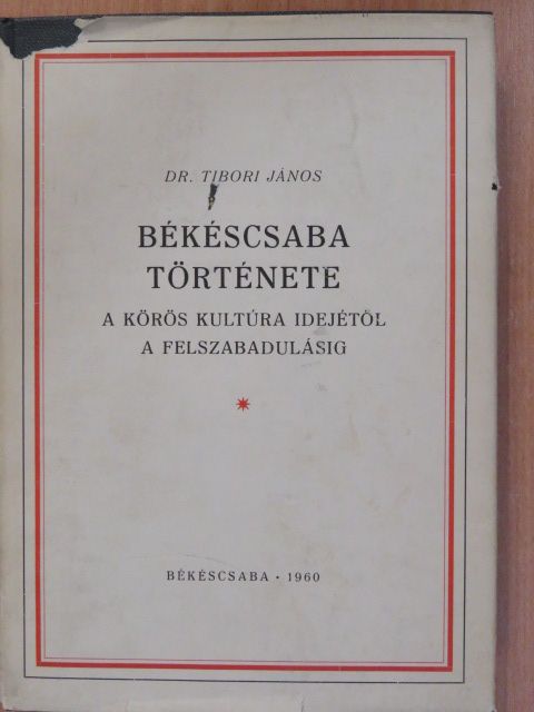 Dr. Tibori János - Békéscsaba története (dedikált példány) [antikvár]