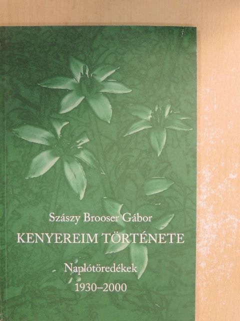 Szászy Brooser Gábor - Kenyereim története [antikvár]