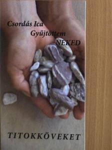 Csordás Ica - Gyűjtöttem neked titokköveket [antikvár]