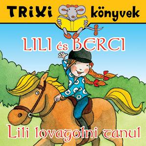 BRÜCKNER JUDIT - Trixi könyvek - Lili és Berci - Lili lovagolni tanul