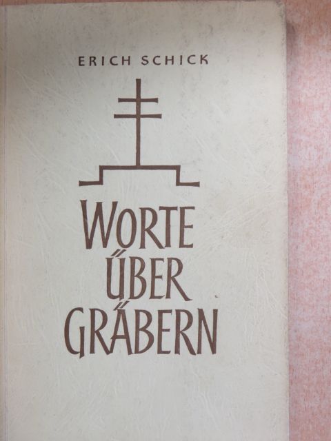 Erich Schick - Worte über Gräbern [antikvár]