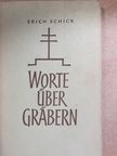 Erich Schick - Worte über Gräbern [antikvár]