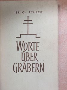 Erich Schick - Worte über Gräbern [antikvár]