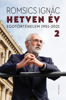 ROMSICS IGNÁC - Hetven év - Egotörténelem 1951-2021 - 2. kötet [eKönyv: epub, mobi]