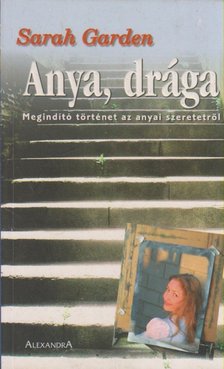 GARDEN, SARAH - Anya, drága [antikvár]