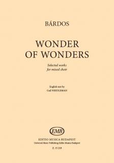 BÁRDOS LAJOS - WONDER OF WONDERS - FOR MIXED CHOIR