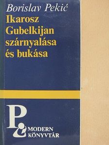 Borislav Pekic - Ikarosz Gubelkijan szárnyalása és bukása [antikvár]