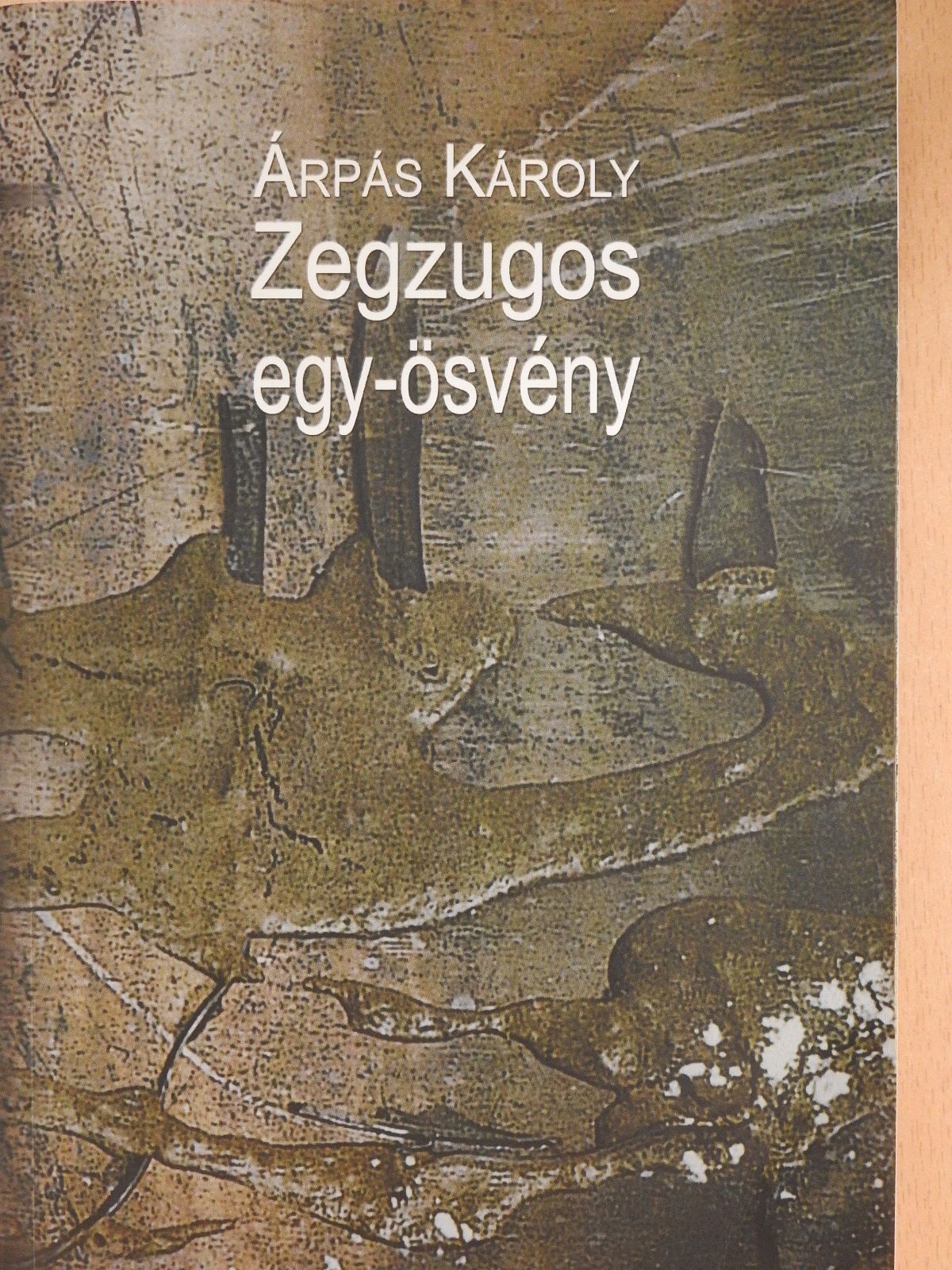 Árpás Károly - Zegzugos egy-ösvény (dedikált példány) [antikvár]