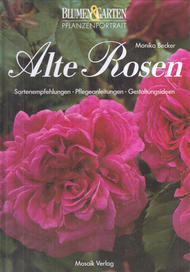 Becker, Monika - Alte Rosen [antikvár]