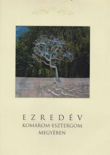 Csombor Erzsébet, Horváth István, Fülöp Éva, Fűrészné Molnár Anikó, Hegedűs Pál - Ezredév Komárom-Esztergom megyében [antikvár]