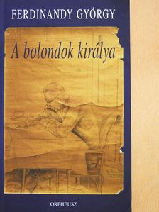 Ferdinandy György - A bolondok királya (dedikált példány) [antikvár]