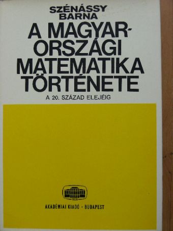 Szénássy Barna - A magyarországi matematika története [antikvár]