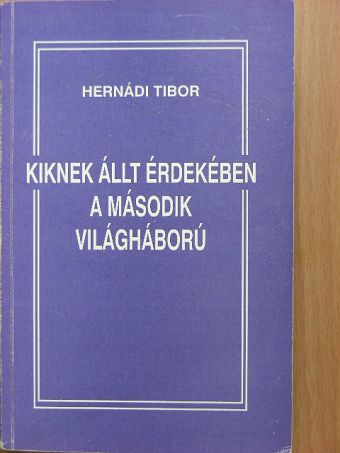 Hernádi Tibor - Kiknek állt érdekében a második világháború [antikvár]
