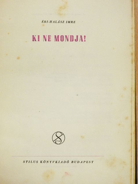 Éri-Halász Imre - Ki ne mondja! [antikvár]