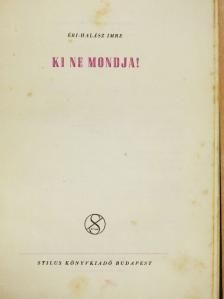 Éri-Halász Imre - Ki ne mondja! [antikvár]