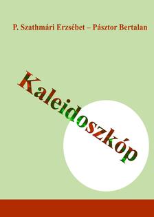 P. Szathmári Erzsébet - Pásztor Bertalan - Kaleidoszkóp [szépséghibás]