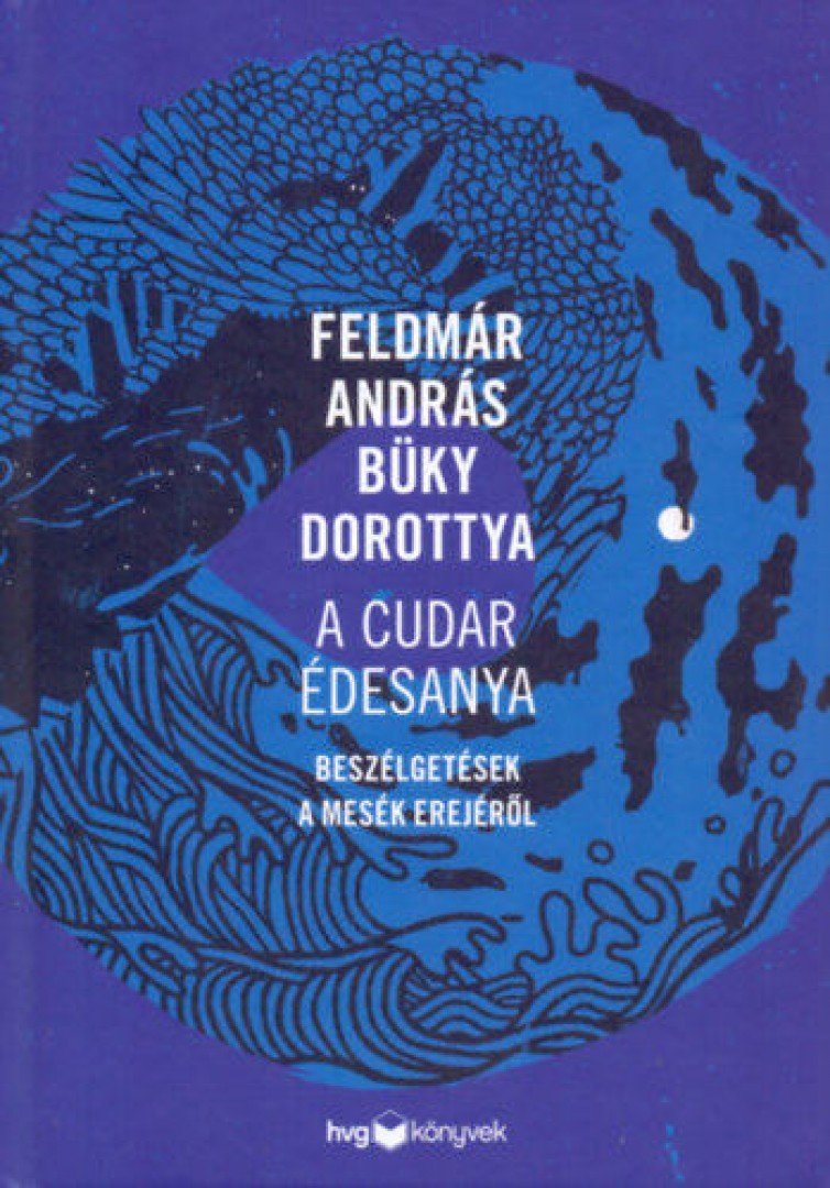 FELDMÁR ANDRÁS - A cudar édesanya - Beszélgetések a mesék erejéről [antikvár]