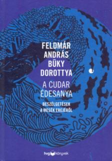 FELDMÁR ANDRÁS - A cudar édesanya - Beszélgetések a mesék erejéről [antikvár]