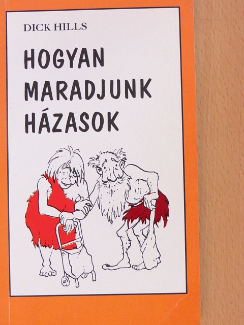 Dick Hills - Hogyan maradjunk házasok [antikvár]