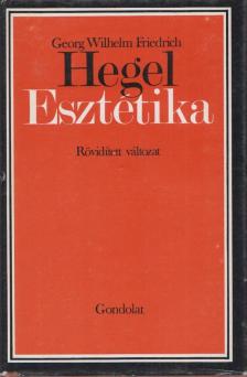 Hegel, Georg Wilhelm Friedrich - Esztétika [antikvár]