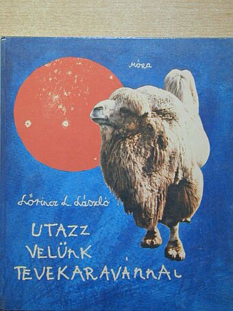 Lőrincz L. László - Utazz velünk tevekaravánnal [antikvár]