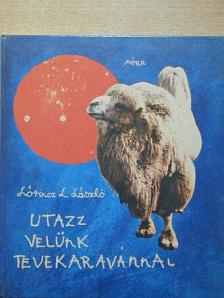 Lőrincz L. László - Utazz velünk tevekaravánnal [antikvár]