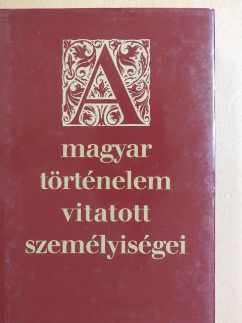 Ablonczy Balázs - A magyar történelem vitatott személyiségei [antikvár]
