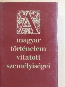Ablonczy Balázs - A magyar történelem vitatott személyiségei [antikvár]