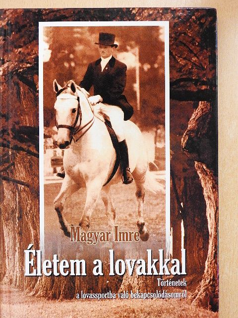 Magyar Imre - Életem a lovakkal [antikvár]