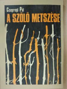 Csepregi Pál - A szőlő metszése [antikvár]