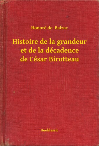Honoré de Balzac - Histoire de la grandeur et de la décadence de César Birotteau [eKönyv: epub, mobi]