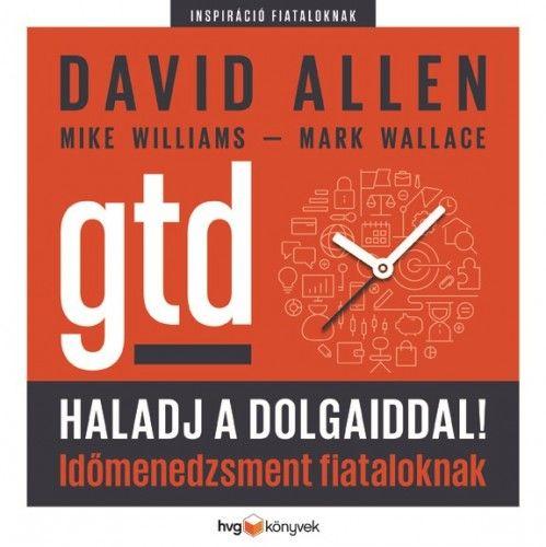 David Allen - Mike Williams - Mark Wallace - Haladj a dolgaiddal! - GTD