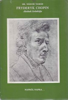 dr. Nádor Tamás - Fryderyk Chopin életének krónikája [antikvár]