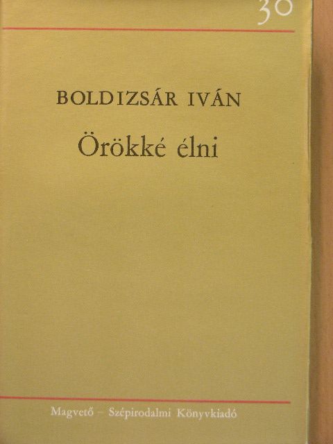 Boldizsár Iván - Örökké élni [antikvár]
