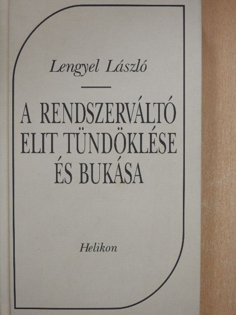 Lengyel László - A rendszerváltó elit tündöklése és bukása [antikvár]