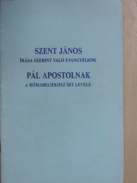 Pál Apostol - Szent János írása szerint való evangyéliom/Pál apostolnak a rómabeliekhez írt levele [antikvár]